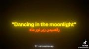 Dancing in the moonlight ______