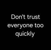 به همه زود اعتماد نکن چون اون ها از اعتماد تو سو استفاده میکنن